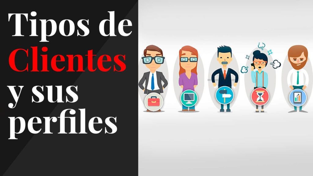 Tipos de Clientes y cómo tratarlos para una venta exitosa 6 Tipos de clientes y sus perfiles