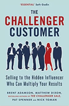 The Challenger Customer Selling to the Hidden Influencer Who Can Multiply Your Results