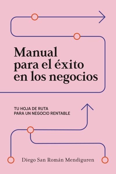 manual-para-el-exito-en-los-negocios-diego-san-roman manual-para-el-exito-en-los-negocios-diego-san-roman